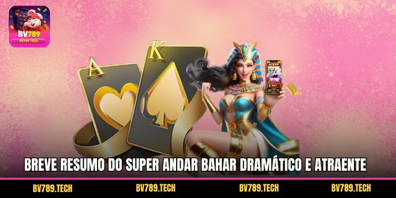 Breve resumo do Super Andar Bahar dramático e atraente
