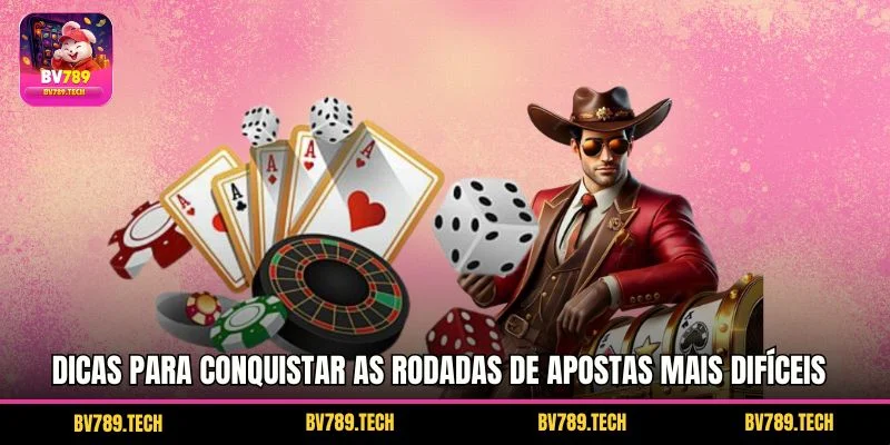 Dicas para conquistar as rodadas de apostas mais difíceis
