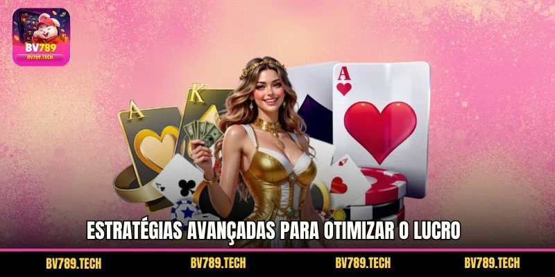 Estratégias avançadas para otimizar o lucro