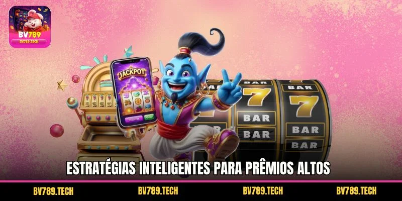 Estratégias inteligentes para prêmios altos