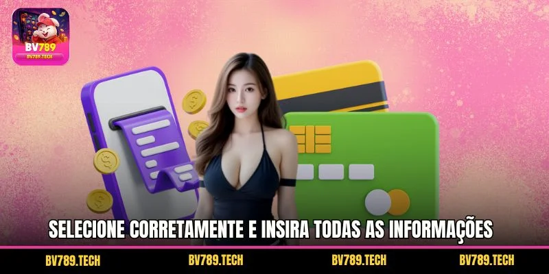 Selecione corretamente e insira todas as informações