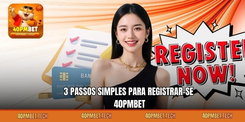3 Passos Simples para Registrar-se 40pmbet