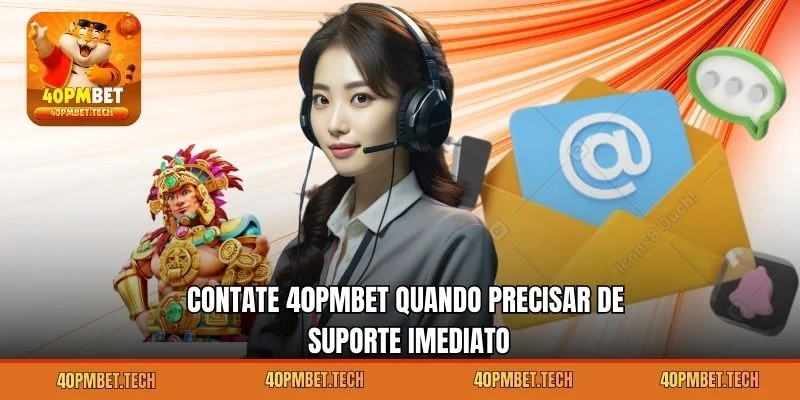 Contate 40pmbet quando precisar de suporte imediato