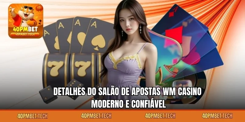 Detalhes do salão de apostas WM Casino moderno e confiável