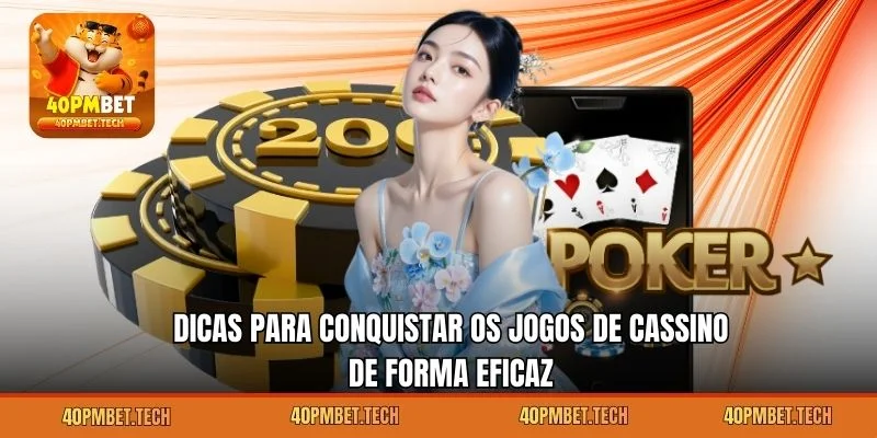 Dicas para conquistar os jogos de cassino de forma eficaz