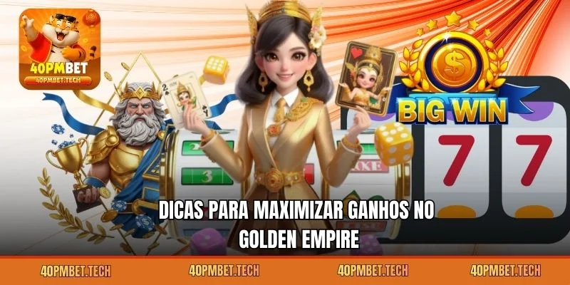 Dicas para maximizar ganhos no Golden Empire