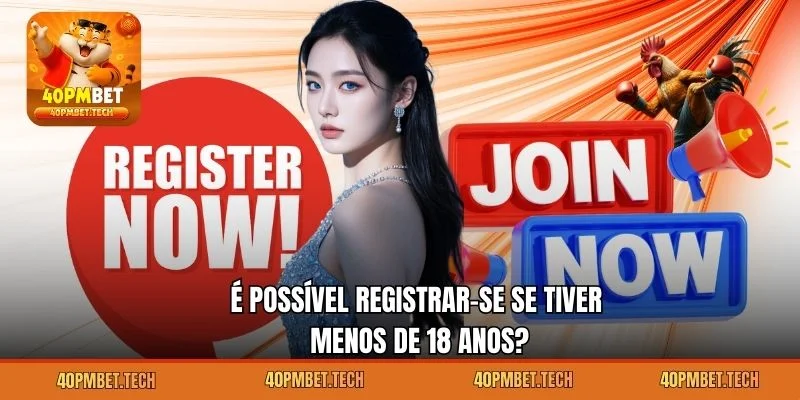 É possível registrar-se se tiver menos de 18 anos?