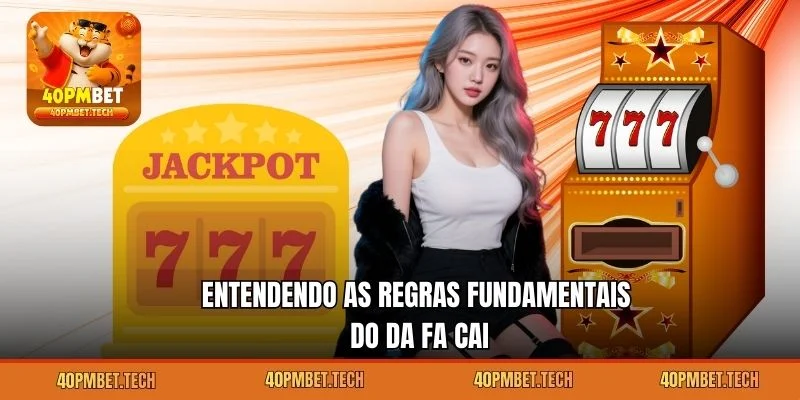 Entendendo as regras fundamentais do Da Fa Cai