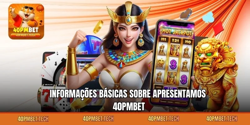 Informações básicas sobre apresentamos 40pmbet