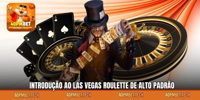 Introdução ao Las Vegas Roulette de alto padrão