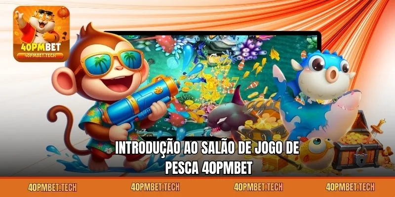 Introdução ao salão de jogo de pesca 40pmbet