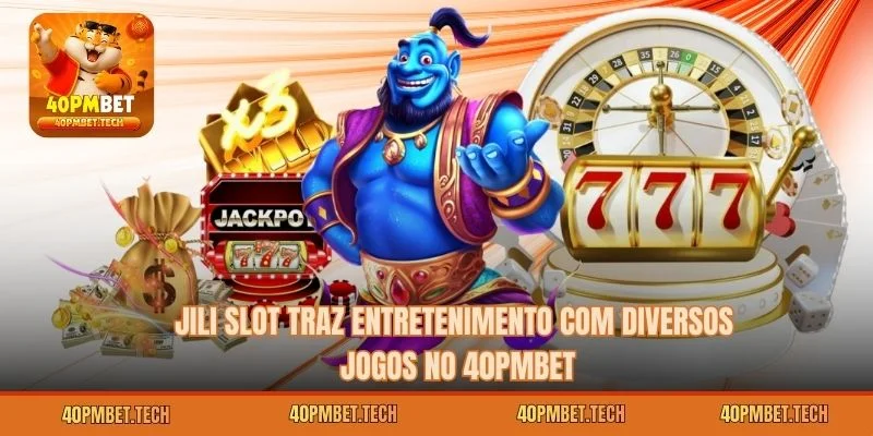 JILI Slot Traz Entretenimento com Diversos Jogos no 40pmbet