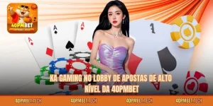 KA Gaming no Lobby de Apostas de Alto Nível da 40pmbet