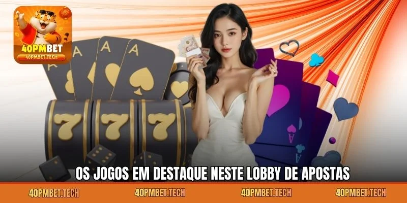 Os Jogos em Destaque neste Lobby de Apostas