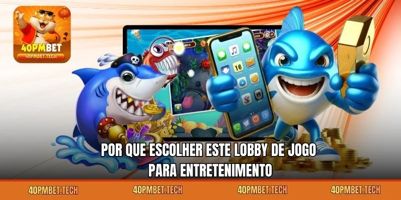 Por que escolher este lobby de jogo para entretenimento
