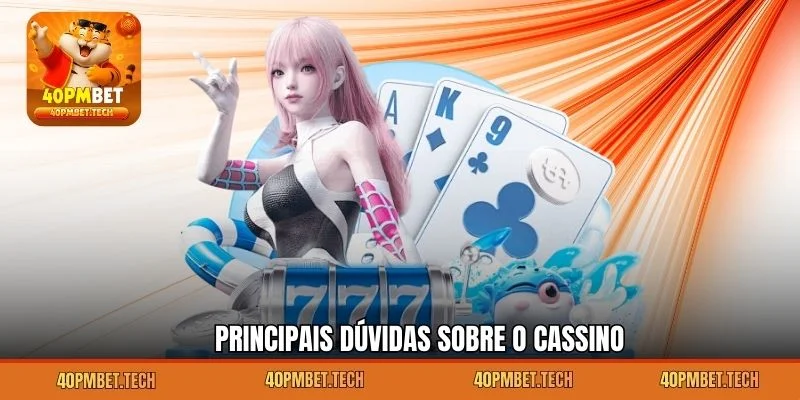 Principais dúvidas sobre o cassino
