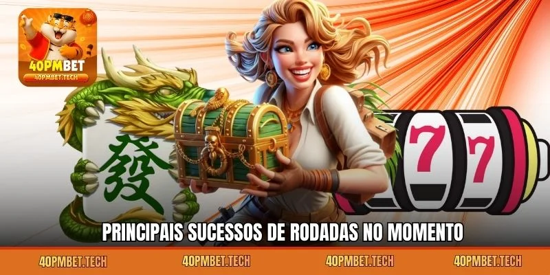 Principais sucessos de rodadas no momento