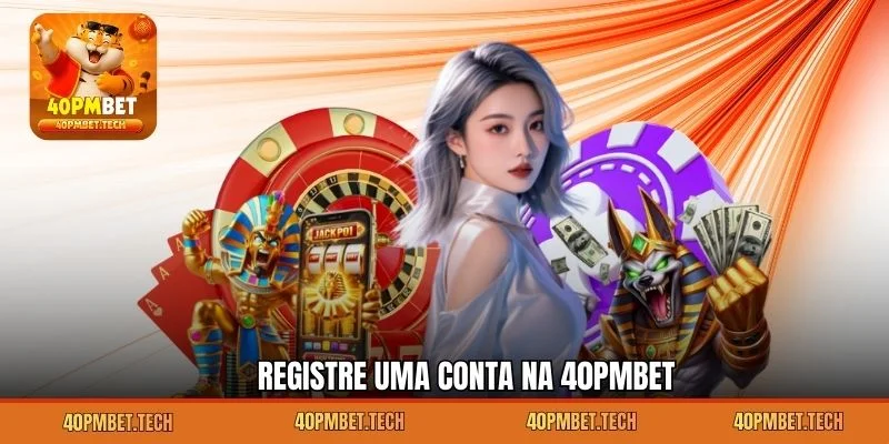 Registre uma conta na 40pmbet