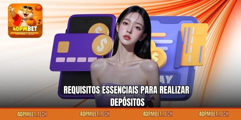Requisitos Essenciais Para Realizar Depósitos