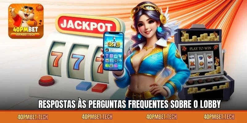 Respostas às perguntas frequentes sobre o lobby