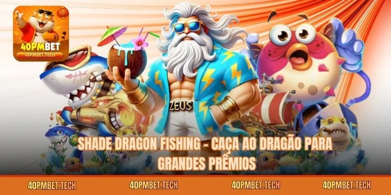 Shade Dragon Fishing - Caça ao Dragão para Grandes Prêmios