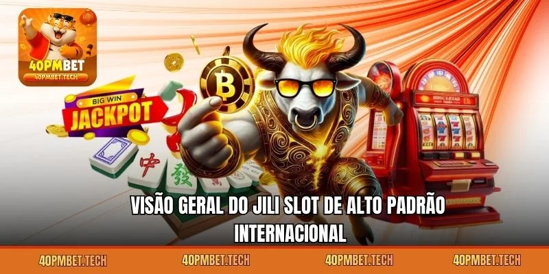 Visão Geral do JILI Slot de Alto Padrão Internacional